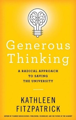 Generous Thinking: A Radical Approach to Saving the University by Kathleen Fitzp