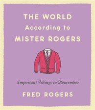 The World According to Mister Rogers: Important Things to Remember - hardcov...