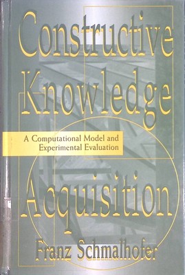 Constructive Knowledge Acquisition: A Computational Model and Experimental Evalu