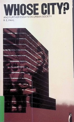Whose City? And further Essays on urban Society Pahl, R.E.: