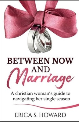 Between Now and Marriage: A Christian Woman's Guide to Navigating Her Single Sea