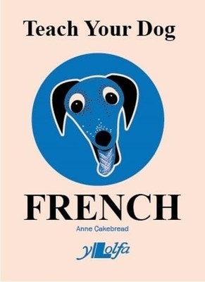 Teach Your Dog French (English and French Edition) by Cakebread