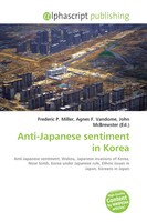 Frederic P. Miller (U. A.) | Anti-Japanese Sentiment In Korea | Taschenbuch