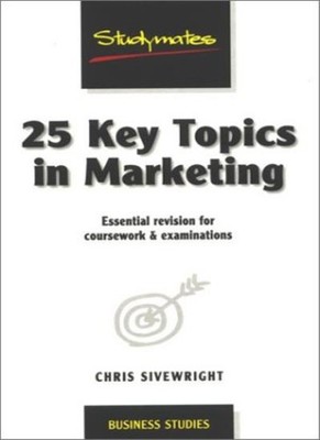 25 Key Topics in Marketing: Essential Revision for Coursework an