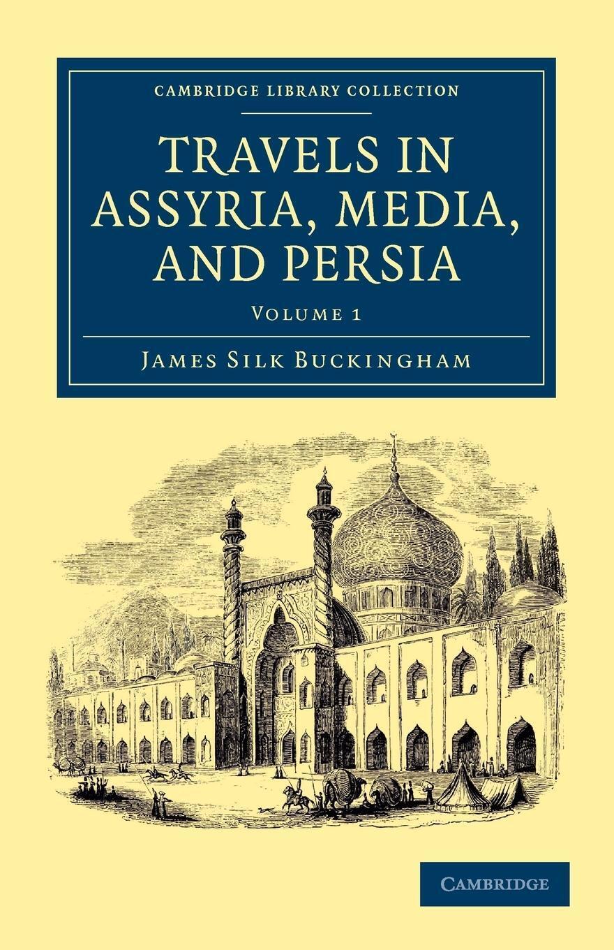 Thumbnail - James Silk Buckingham | Travels In Assyria, Media, And Persia - Volume