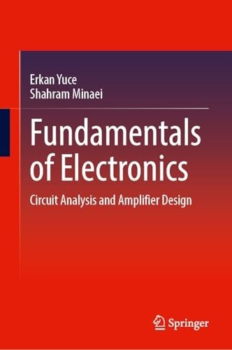 Fundamentals of Electronics : Circuit Analysis and Amplifier Design by Erkan...