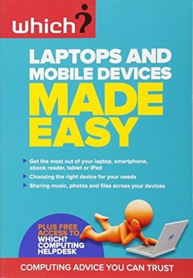 Laptops and Mobile Devices Made Easy (Which?), Which?