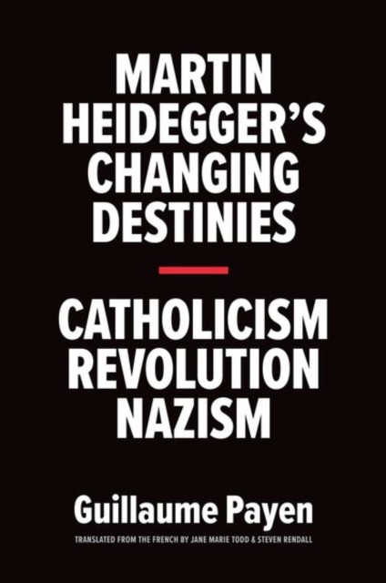 Martin Heidegger's Changing Destinies: Catholicism, Revolution, Nazism - Image 3