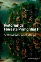 Hist Rias Da Floresta Primordial I Glauco Alencar Taschenbuch Portugiesisch 2024