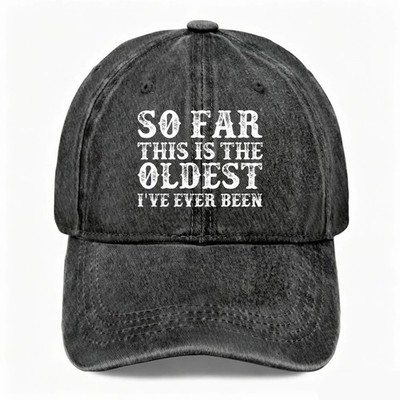 Unisex Funny Washed Dad Hat The Oldest I ve Ever Been Birthday Adjustable Cap