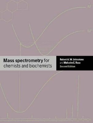 Mass Spectrometry for Chemists and Biochemists by Robert A.W. Johnstone (English