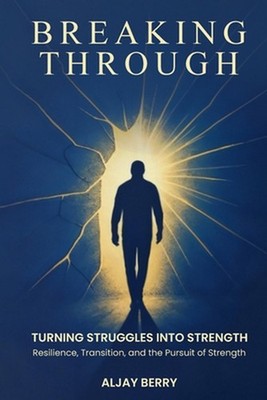 Breaking Through: Turning Struggles into Strength by Aljay Berry Paperback Book