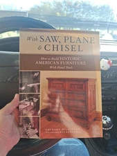 With Saw, Plane and Chisel : Building Historic American Furniture with Hand...