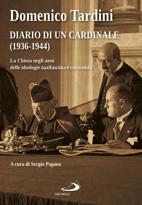 Diario Di Un Cardinale (1936-1944). La Chiesa Negli Anni Delle Ideologie Nazifas - Domenico Tardini