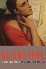 AUGUSTINE: A NEW BIOGRAPHY By James J. O'donnell - Hardcover **Mint Condition**