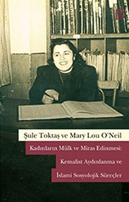 Kadınların Mülk ve Miras Edinmesi: Kemalist Aydınlanma ve İslami Sosyolojik Süre
