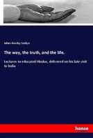 The Way, The Truth, And The Life. Julius Hawley Seelye Taschenbuch Englisch 2020