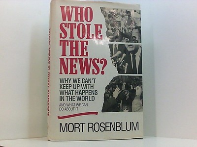 Who Stole the News?: Why We Can't Keep Up With What Happens in the World and Wha