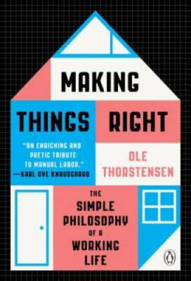 Making Things Right: The Simple Philosophy of a Working Life - Paperback - GOOD
