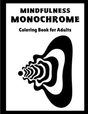 Mindfulness Monochrome: Coloring Book for Adults with One Color Black and White,