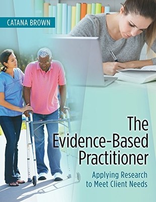 THE EVIDENCE-BASED PRACTITIONER: APPLYING RESEARCH TO MEET By Brown Phd Otr/l