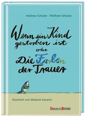 Andreas Schulze Wenn ein Kind gestorben ist oder Die Farben der Trauer
