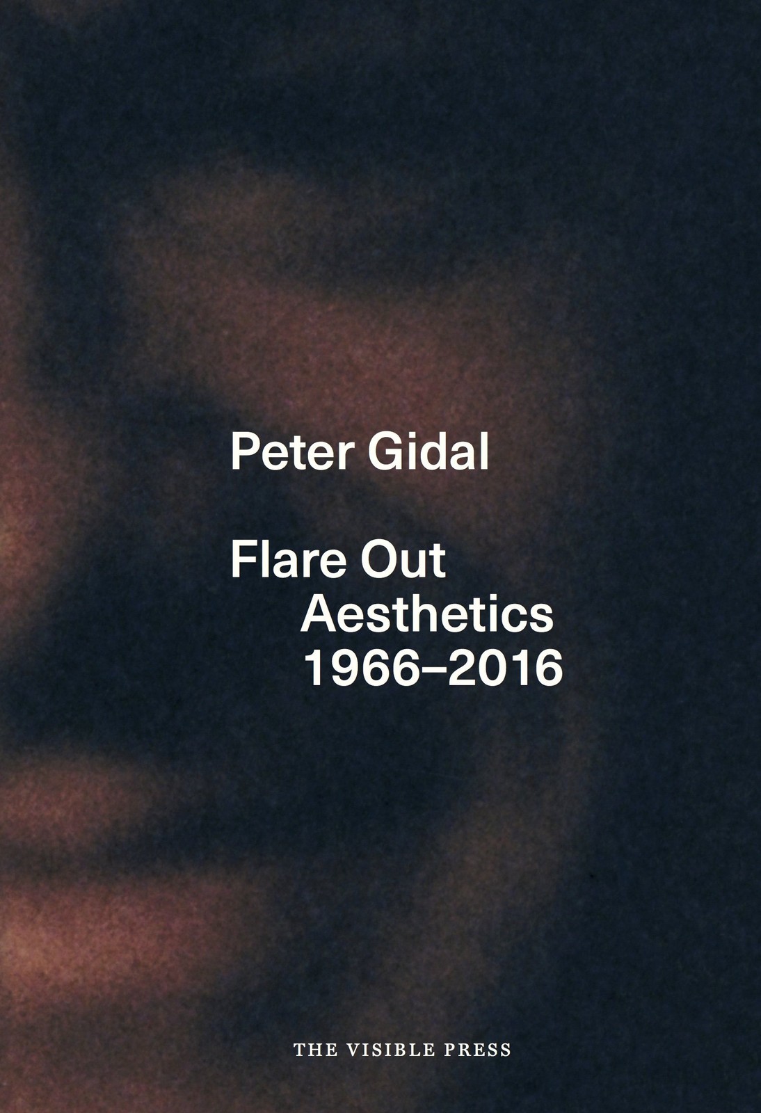 Flare Out: Aesthetics 1966-2016,Gidal, Peter Peter Gidal,