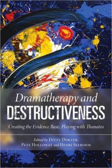 Dramatherapy and Destructiveness by Ditty Dokter PAPERBACK 9780415558518