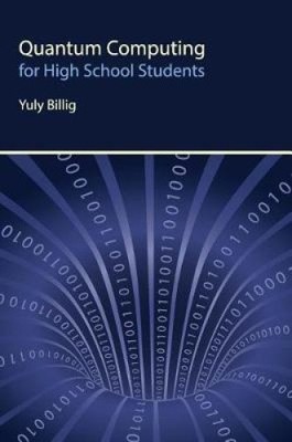 Quantum Computing for High School Students by Billig, Yuly [Hardback] NEU