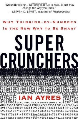 Super Crunchers: Why Thinking-by-Numbers Is the New Way to Be Smart, Ian Ayres