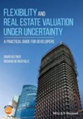 Flexibility and Real Estate Valuation Under Uncertainty : A Practical Guide f...