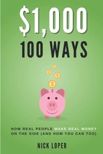 $1000 100 Ways: How Real People Make Real Money on the Side (and