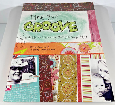 Find Your Groove Scrapbook Kitty Foster Wendy Mckeehan Hardcover Book