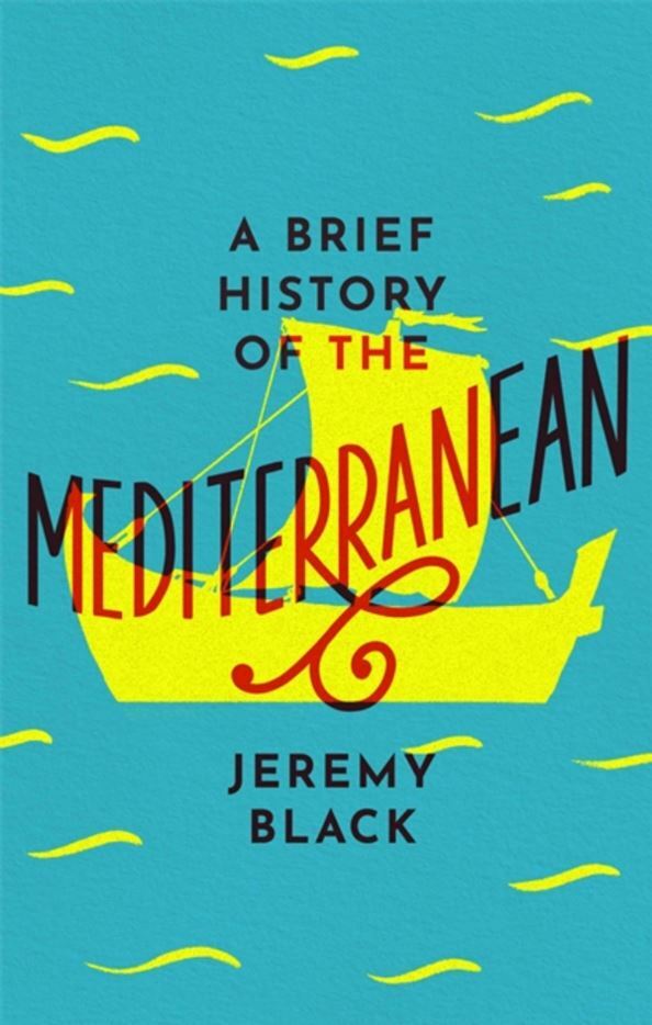 A Brief History of the Mediterranean: Indispensable for Travellers, Black, Jerem