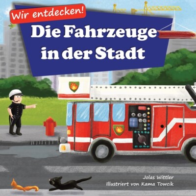 Wir Entdecken! Die Fahrzeuge In Der Stadt: Ein Bilderbuch Mit Reimen ?Ber L...