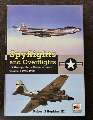 Spyflights and Overflights US Strategic Aerial Recce Vol 1 1945-1960 HOPKINS