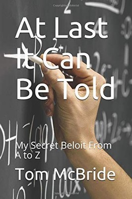 AT LAST IT CAN BE TOLD: MY SECRET BELOIT FROM A TO Z By Tom Mcbride *BRAND NEW*