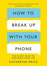 How to Break Up With Your Phone: The 30-Day Plan to Take Back Your Life, Price, 