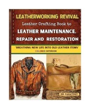 Leatherworking Revival: Leather Crafting Book to Leather Maintenance, Repair and