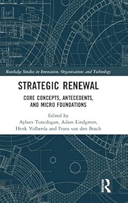 Strategic Renewal: Core Concepts, Antecedents, and Micro Foundations (Routledge 