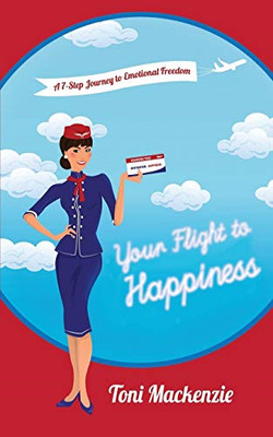 Your Flight to Happiness: A 7-Step Journey to Emotional - Paperback / softback N