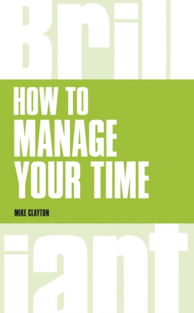How to manage your time by Mike Clayton (Paperback Book)