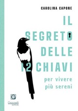 Libri Capone Carolina - Il Segreto Delle 12 Chiavi Per Vivere Piu Sereni