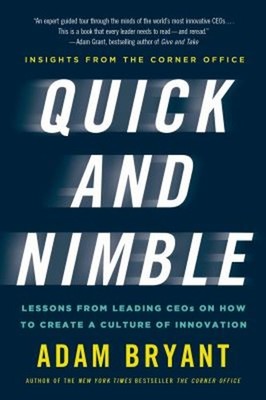 Quick and Nimble : Lessons from Leading CEOs on How to Create a C
