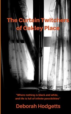 The Curtain Twitchers of Oakley Place By Deborah Hodgetts - New Copy - 978199...