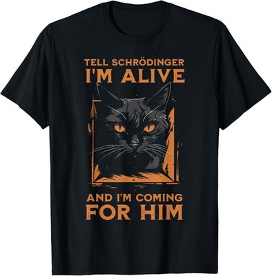 Tell Schrodinger I'm Alive Science Humor Black Cat T-Shirt unisex T-Shirt