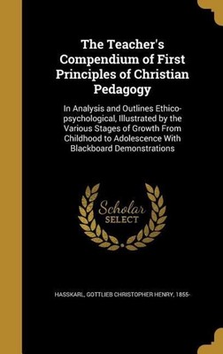 The Teacher's Compendium of First Principles of Christian Pedagogy 