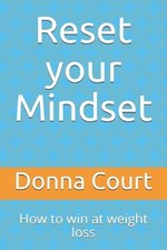 Reset your Mindset - How to win at weight loss: A step-by-step guide to healthy