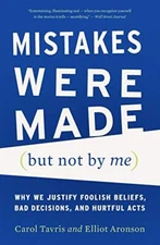 Mistakes Were Made (but Not by Me): Why We Justify Foolish Belie