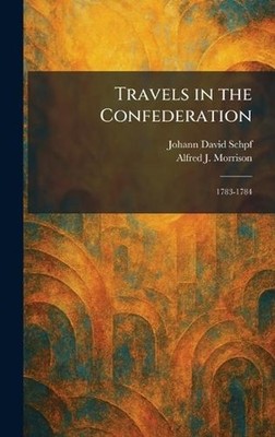 Travels in the Confederation: 1783-1784 by Johann David Schpf Hardcover Book